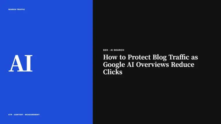 How to Protect Blog Traffic as Google AI Overviews Reduce Clicks